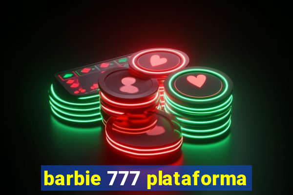 barbie 777 plataforma